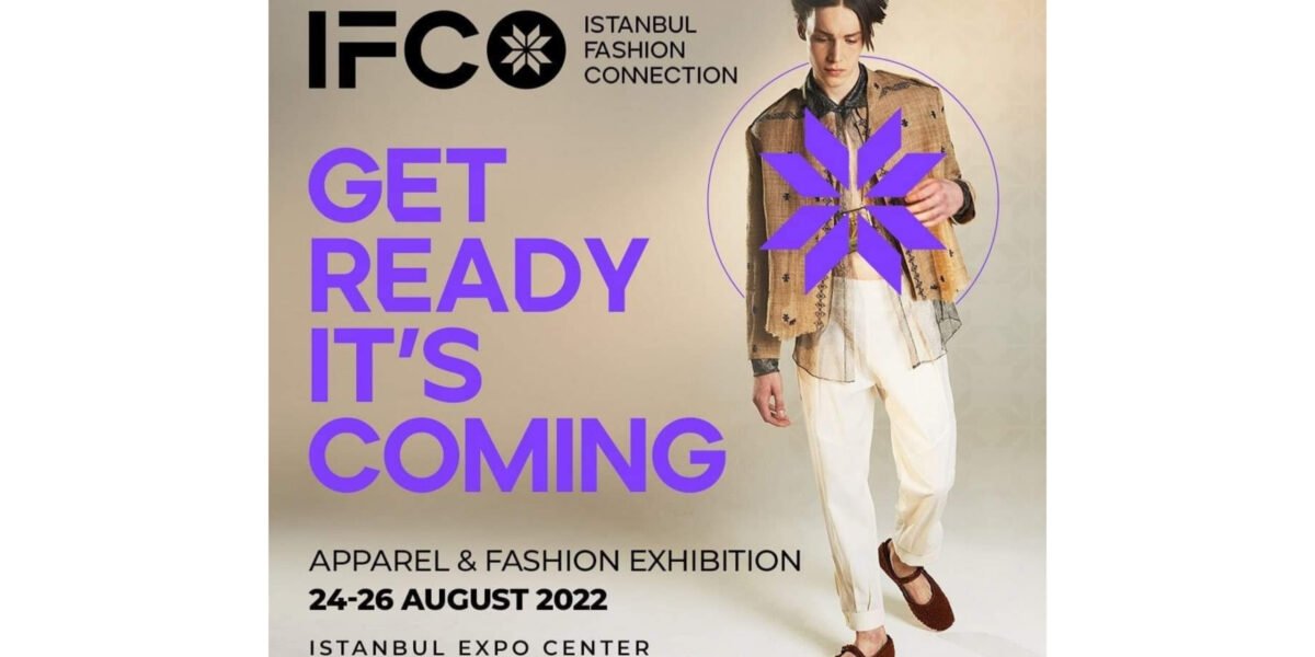 ISTANBUL FASHION CONNECTION 2022 يستعد للجمع بين صناعة المنسوجات العالمية